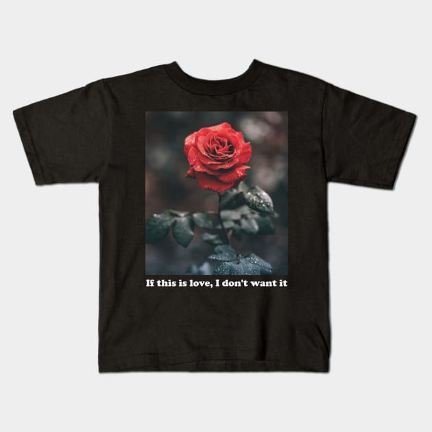 Aesthetics If This Is Love I Don't Want It Rose Streetwear Kids T-Shirt by dewinpal